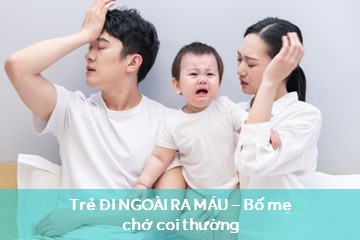 theo dõi trẻ đi ngoài ra máu thường xuyên
