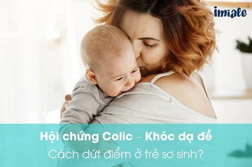 Dứt điểm khóc dạ đề ( hội chứng colic) ở trẻ sơ sinh thật dễ dàng Dứt điểm khóc dạ đề ( hội chứng colic) ở trẻ sơ sinh thật dễ dàng