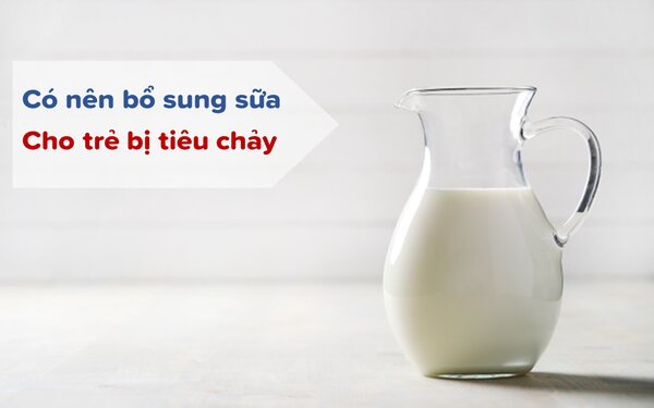 1. Có nên bổ sung sữa cho bé bị tiêu chảy ? 1