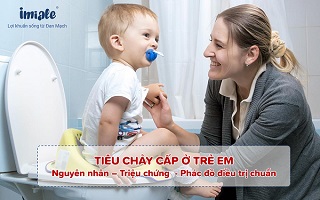 Tiêu chảy cấp ở trẻ em: Nguyên nhân, triệu chứng, phác đồ điều trị chuẩn