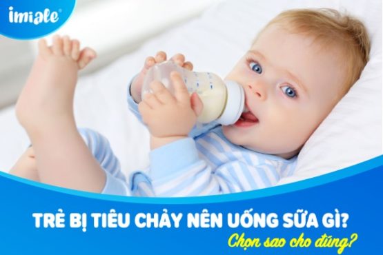 Trẻ bị tiêu chảy nên uống sữa gì? Chọn sao cho đúng