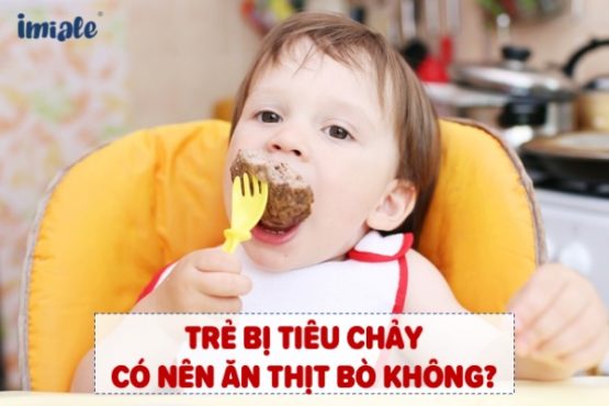 Trẻ bị tiêu chảy có nên ăn thịt bò không?