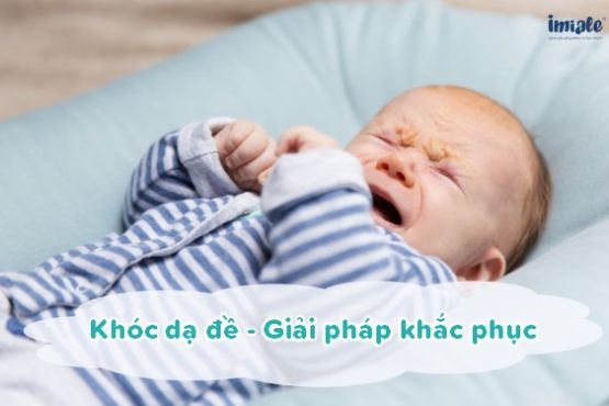 Khóc dạ đề ở trẻ – Giải pháp khắc phục tại nhà Khóc dạ đề ở trẻ – Giải pháp khắc phục tại nhà