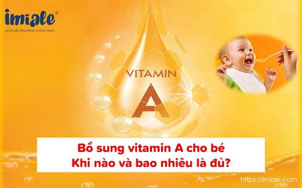 Bổ sung vitamin A cho bé khi nào & bao nhiêu là đủ? 1