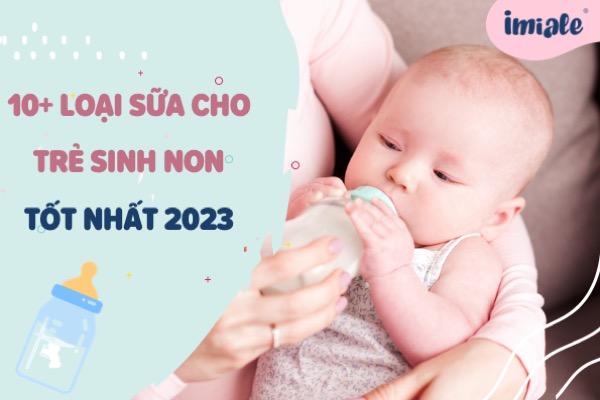 [Review] 10+ loại sữa cho trẻ sinh non tốt nhất 2023