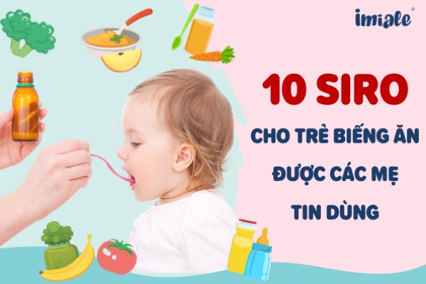 [Review] 10 siro ăn ngon cho trẻ biếng ăn tốt nhất được mẹ tin dùng