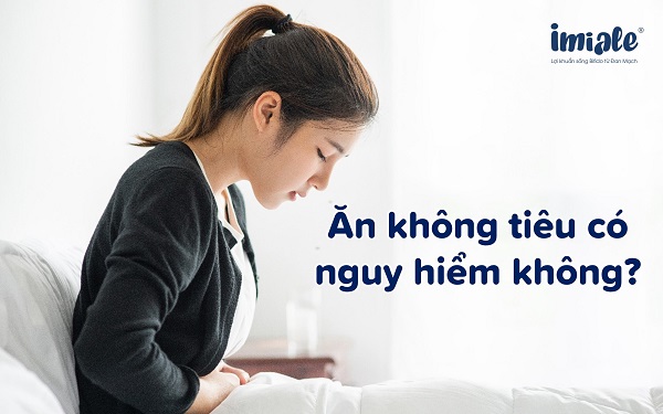ăn không tiêu có nguy hiểm không