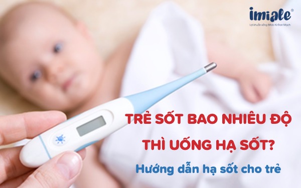 Trẻ sốt bao nhiêu độ thì uống hạ sốt