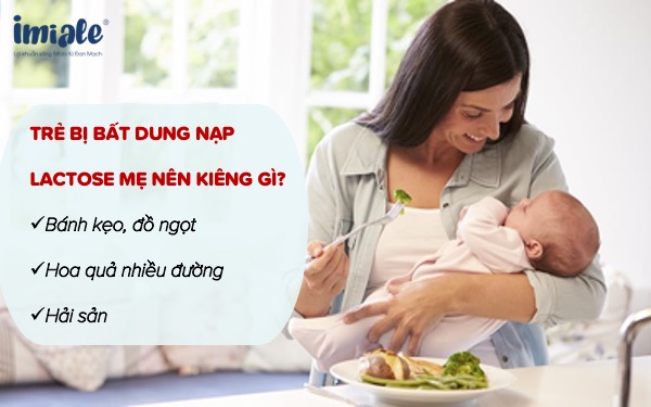 Bé bị bất dung nạp Lactose mẹ kiêng gì, ăn gì 