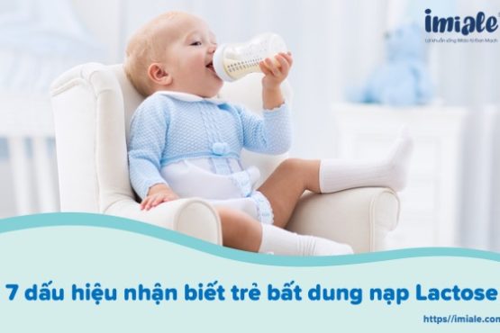 Dấu hiệu nhận biết trẻ bất dung nạp Lactose 