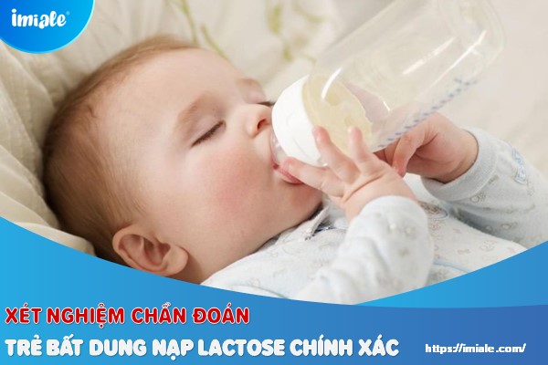xét nghiệm chẩn đoán trẻ bất dung nạp lactose 1