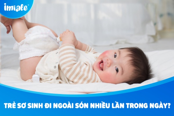 Trẻ sơ sinh đi ngoài són nhiều lần trong ngày - Nguyên nhân và giải pháp