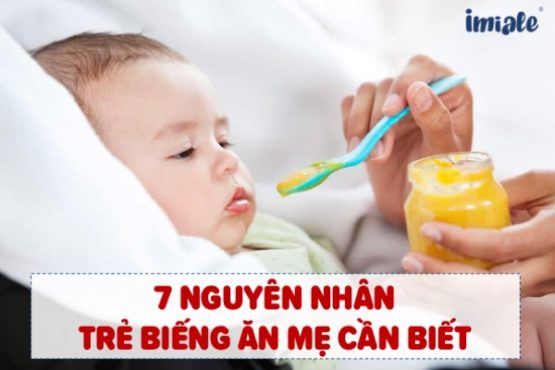 7 nguyên nhân trẻ biếng ăn mẹ cần biết - giải pháp giúp bé ăn ngon