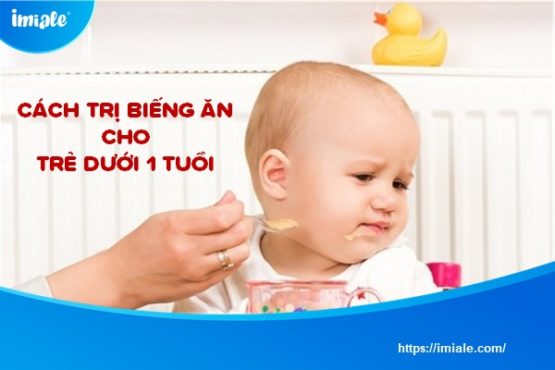 Cách trị biếng ăn cho trẻ dưới 1 tuổi chuẩn khoa học