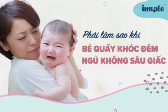 Phải làm gì khi bé quấy khóc đêm ngủ không sâu giấc