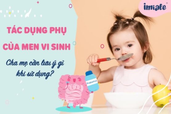Tác dụng phụ của men vi sinh – Cha mẹ cần lưu ý gì khi sử dụng? Tác dụng phụ của men vi sinh – Cha mẹ cần lưu ý gì khi sử dụng?