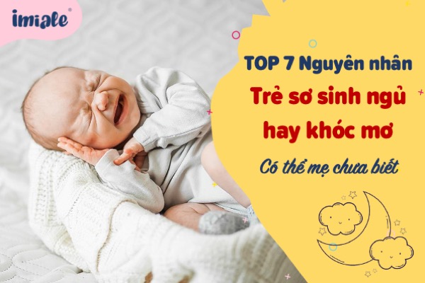 TOP 7 nguyên nhân trẻ sơ sinh ngủ hay khóc mơ có thể mẹ chưa biết