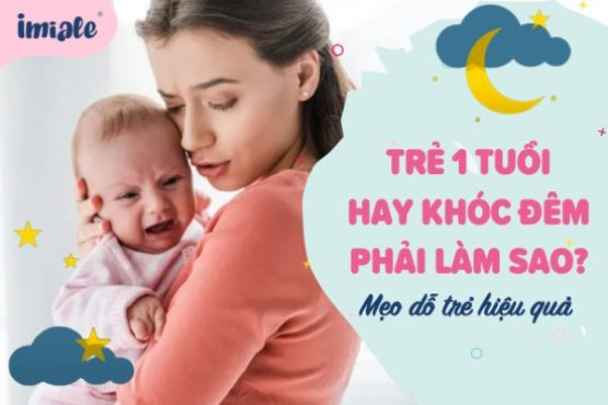 Trẻ 1 tuổi hay khóc đêm phải làm sao - Mẹo dỗ trẻ hiệu quả
