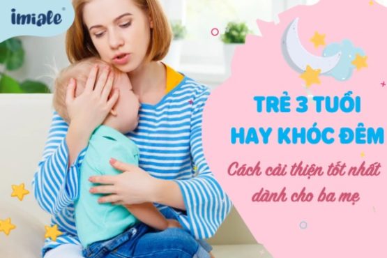Trẻ 3 tuổi hay khóc đêm - 6 cách cải thiện tốt nhất dành cho ba mẹ.